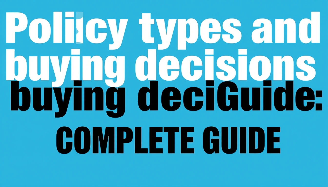 Policy types and buying decisions — The Complete Guide